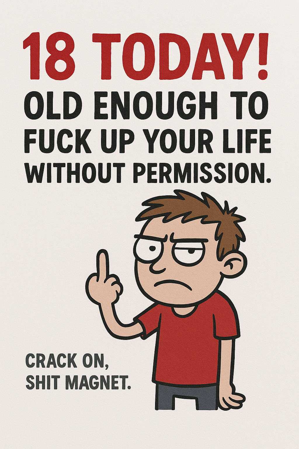 18 Old Enough To Fuck Up Your Life