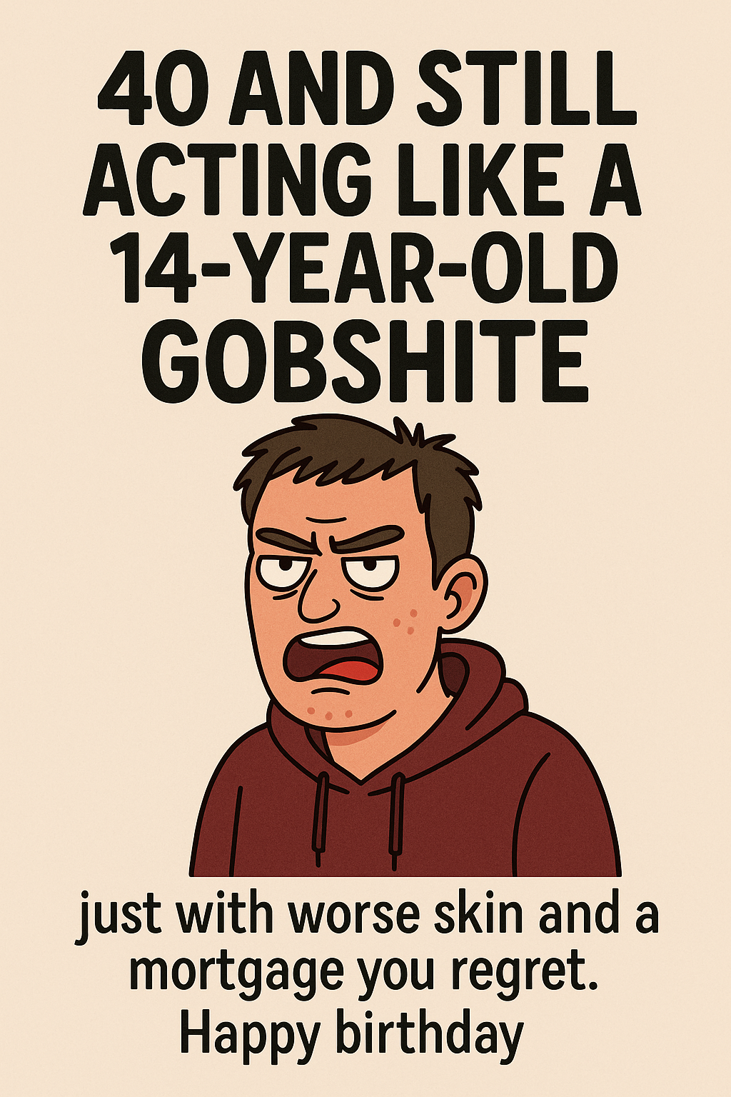 40 Still Acting Like A 14 Year Old Gobshite
