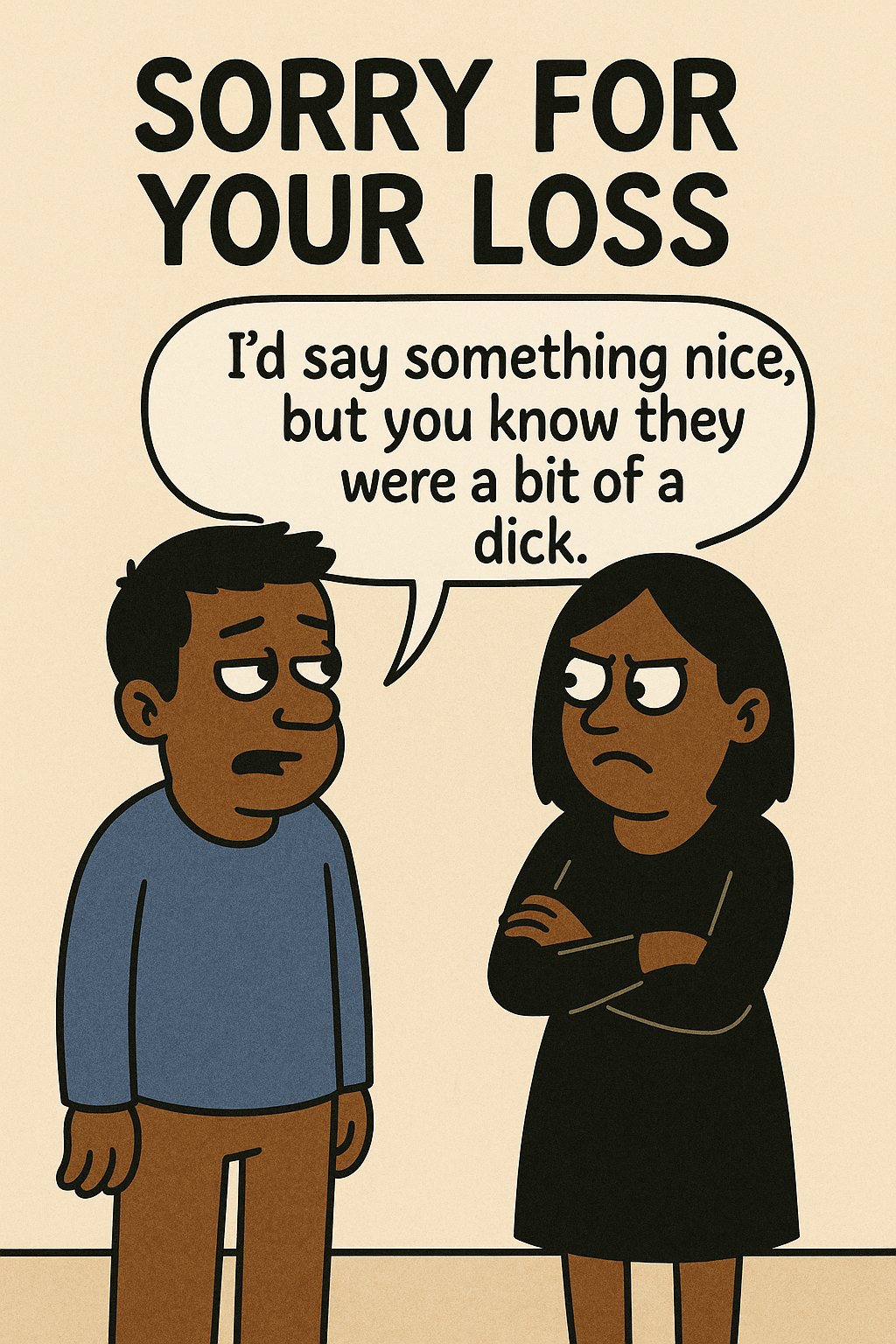 Sorry For Your Loss They Were A Bit Of A Dick
