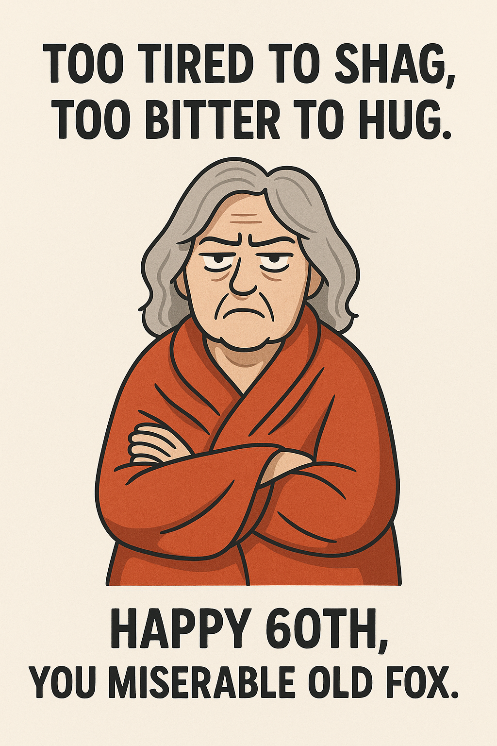 60 Too Tired To Shag Too Bitter To Hug