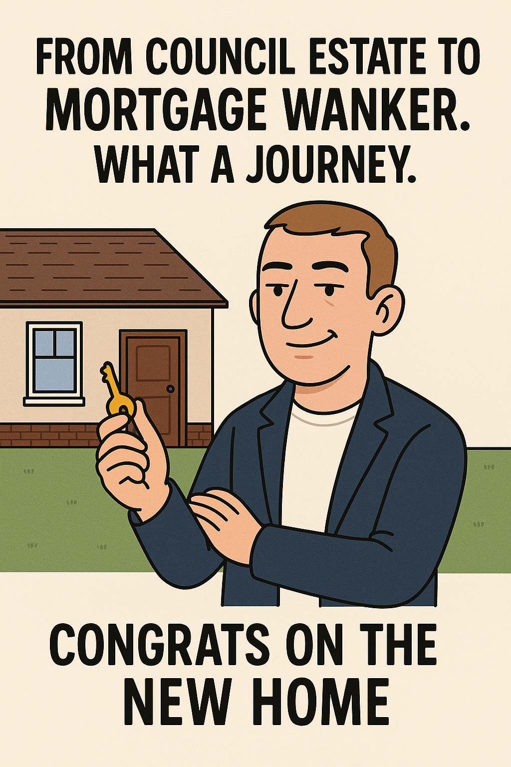 New Home From Council Estate To Mortgage Wanker
